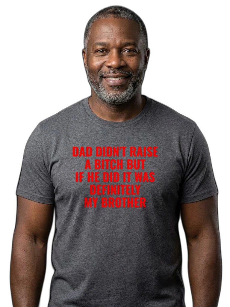 "Dad Didn't Raise a Bitch" Graphic T-Shirt