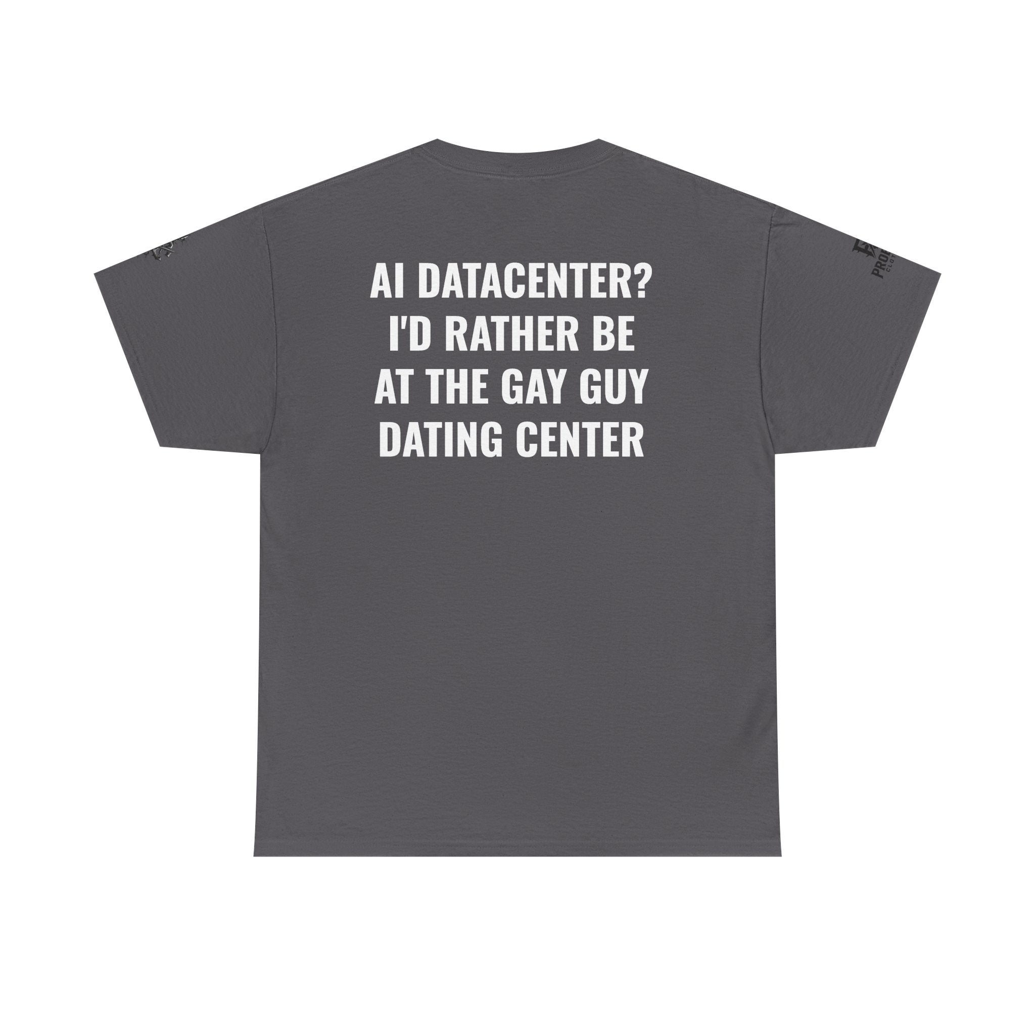 “AI Datacenter? I’d Rather Be at the Gay Guy Dating Center” Tee