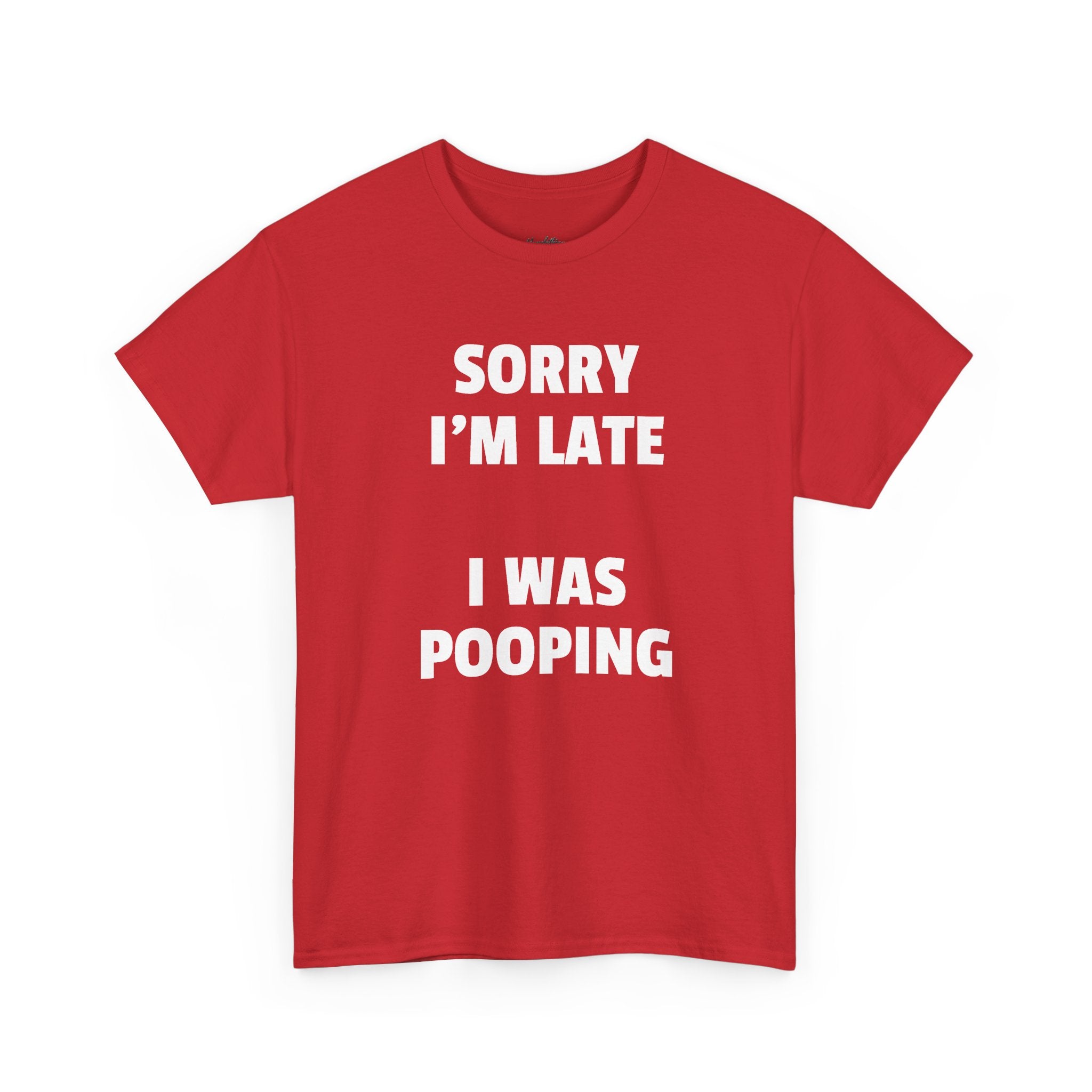 Sorry I’m Late I Was Pooping T-Shirt