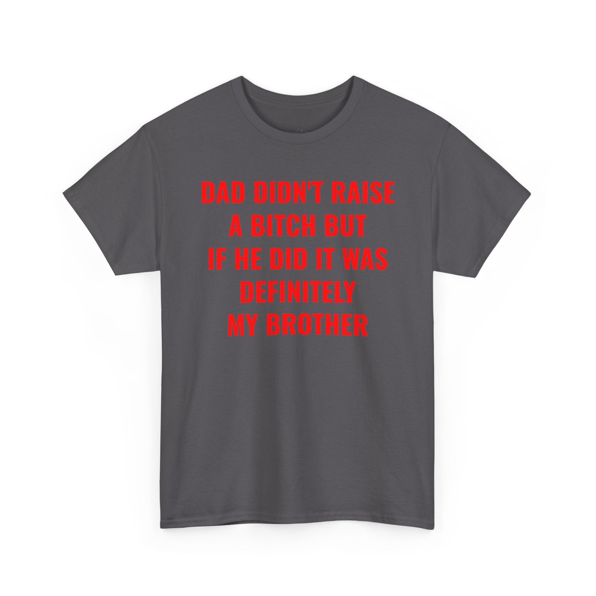 "Dad Didn't Raise a Bitch" Graphic T-Shirt