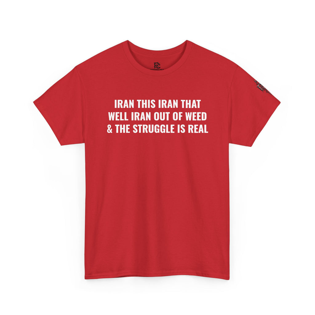 Iran This Iran That Funny Shirt — “I Ran Out of Weed & The Struggle Is Real” Graphic Shirt