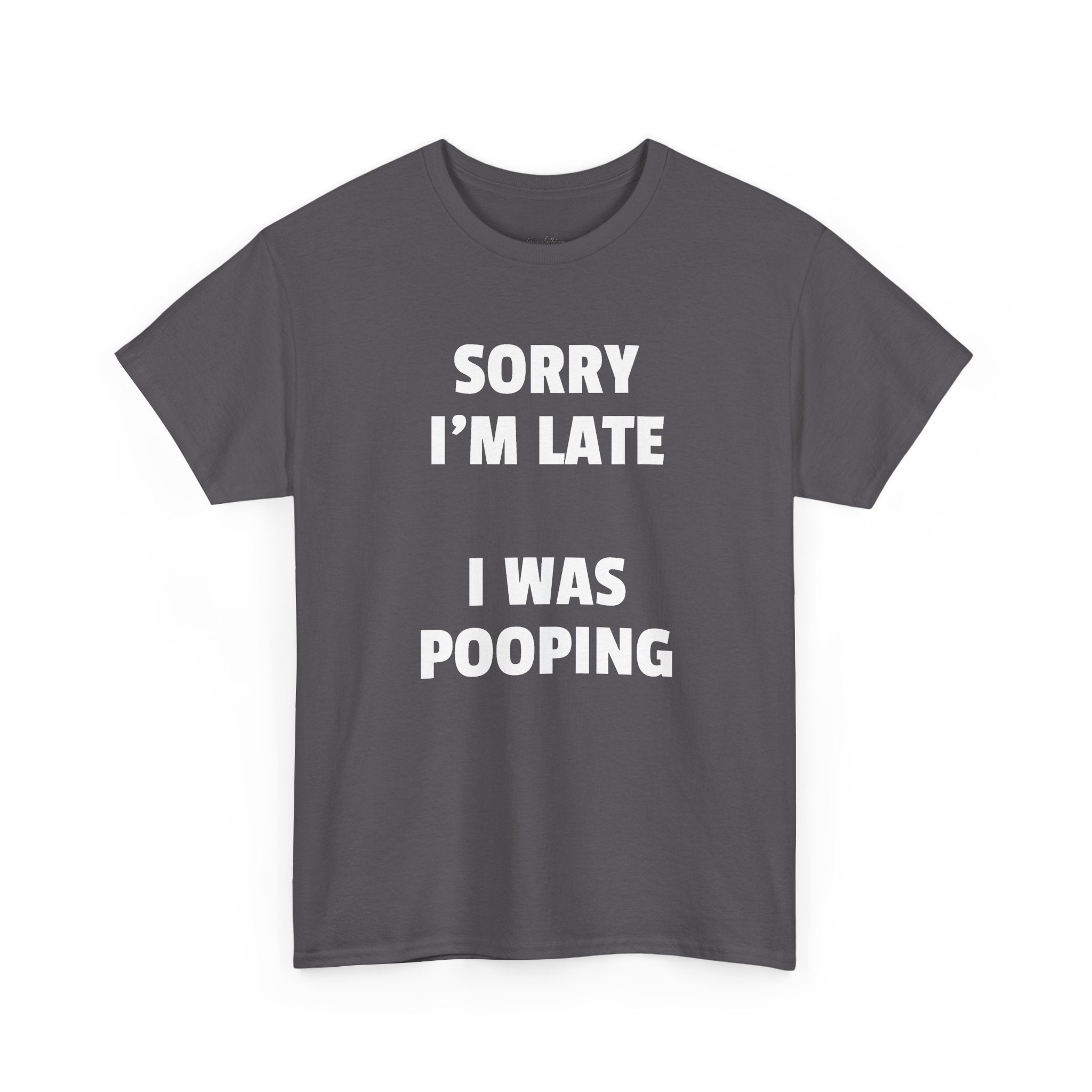 Sorry I’m Late I Was Pooping T-Shirt