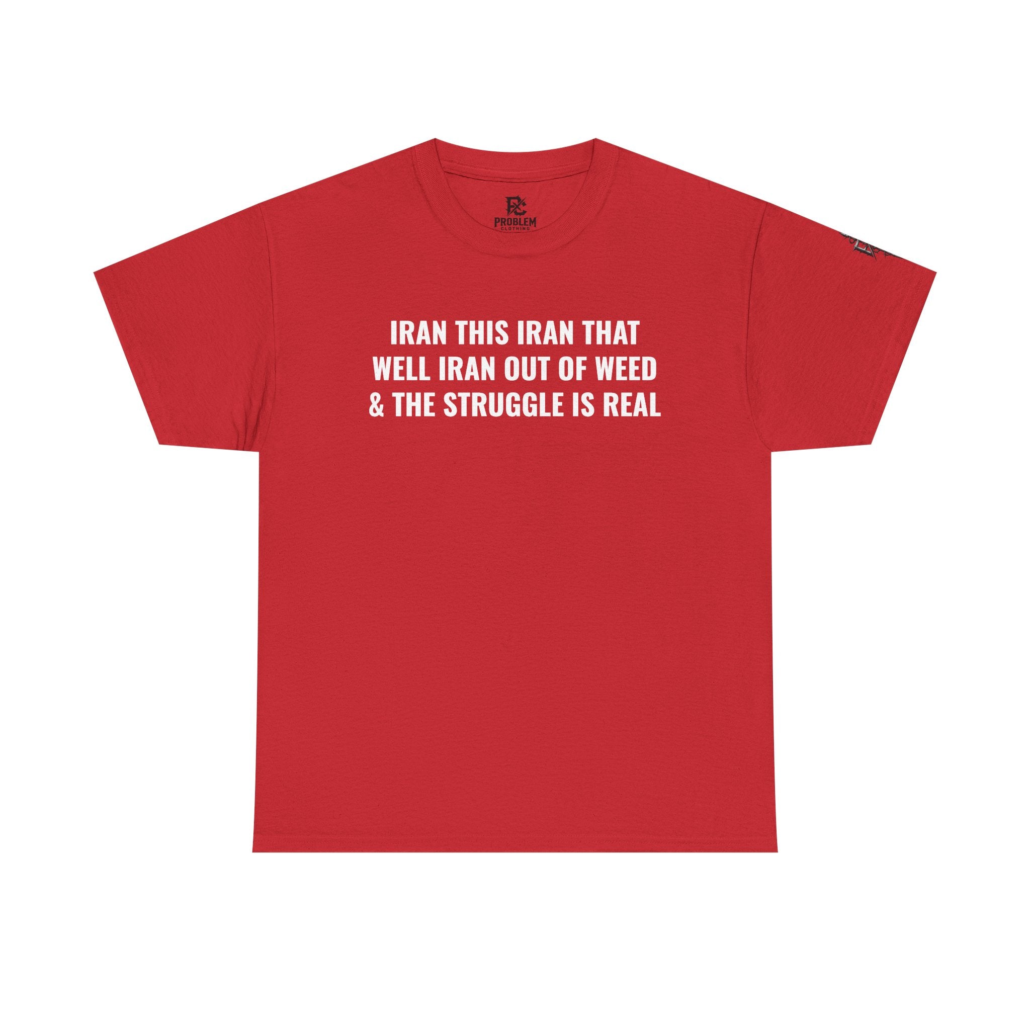 Iran This Iran That Funny Shirt — “I Ran Out of Weed & The Struggle Is Real” Graphic Shirt