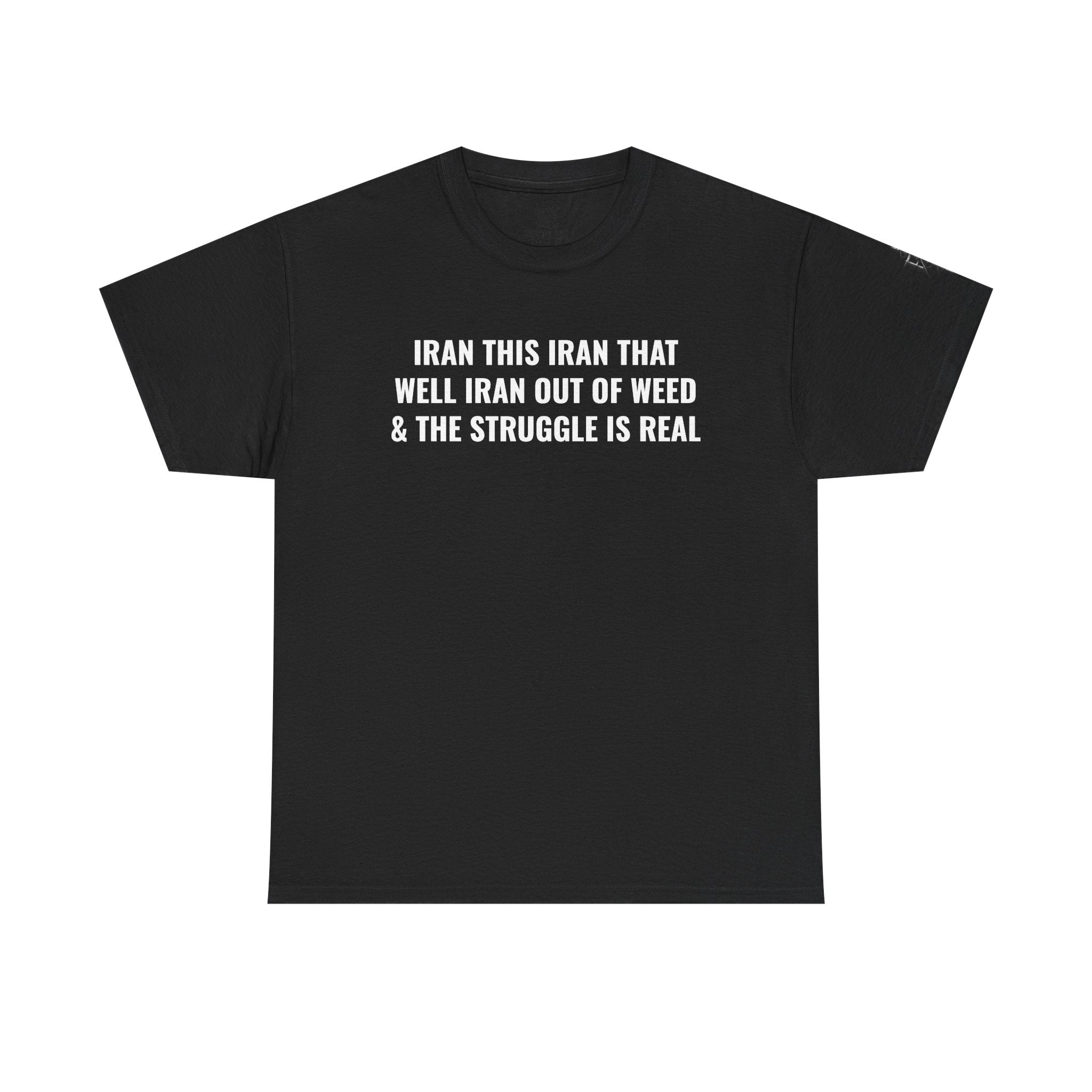 Iran This Iran That Funny Shirt — “I Ran Out of Weed & The Struggle Is Real” Graphic Shirt