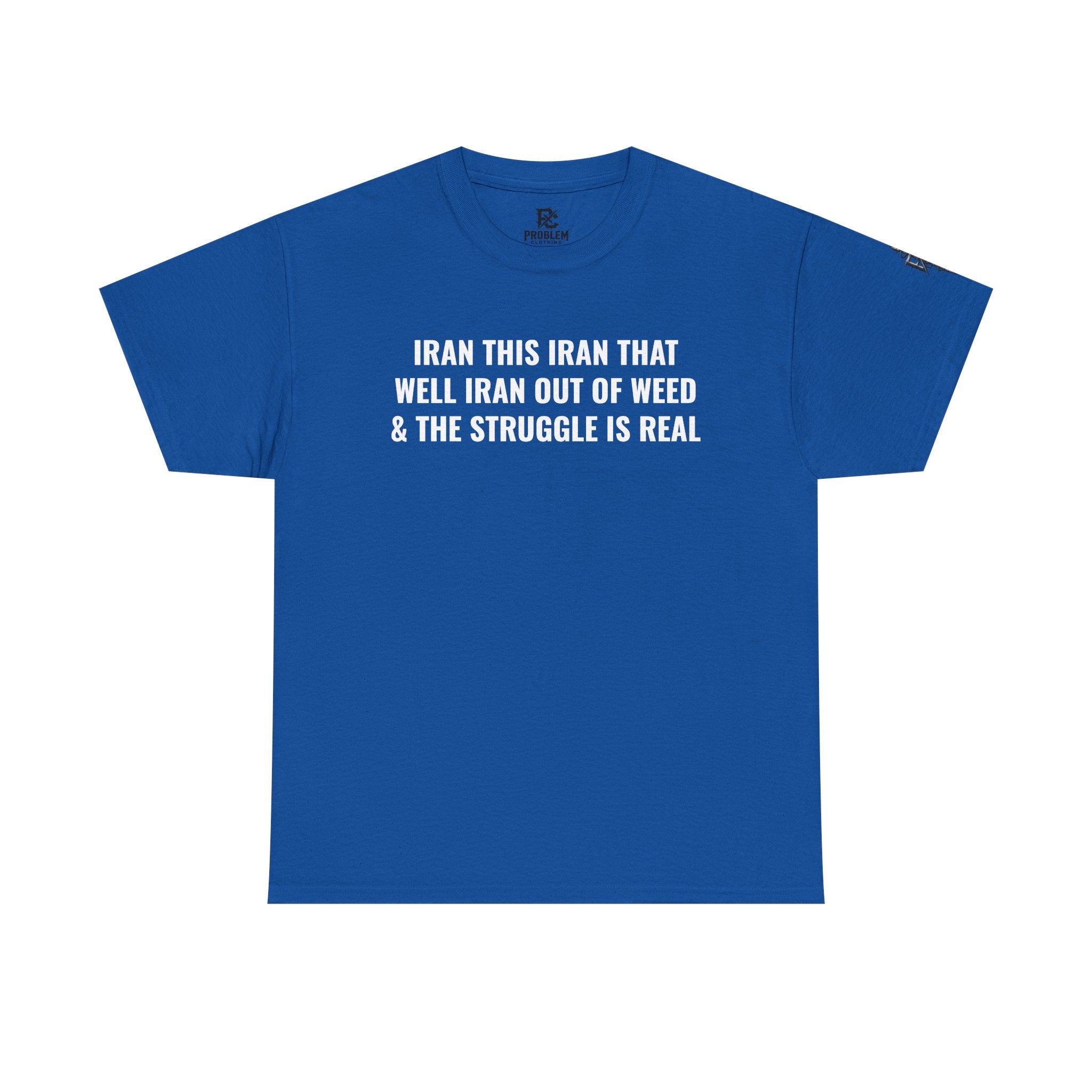 Iran This Iran That Funny Shirt — “I Ran Out of Weed & The Struggle Is Real” Graphic Shirt