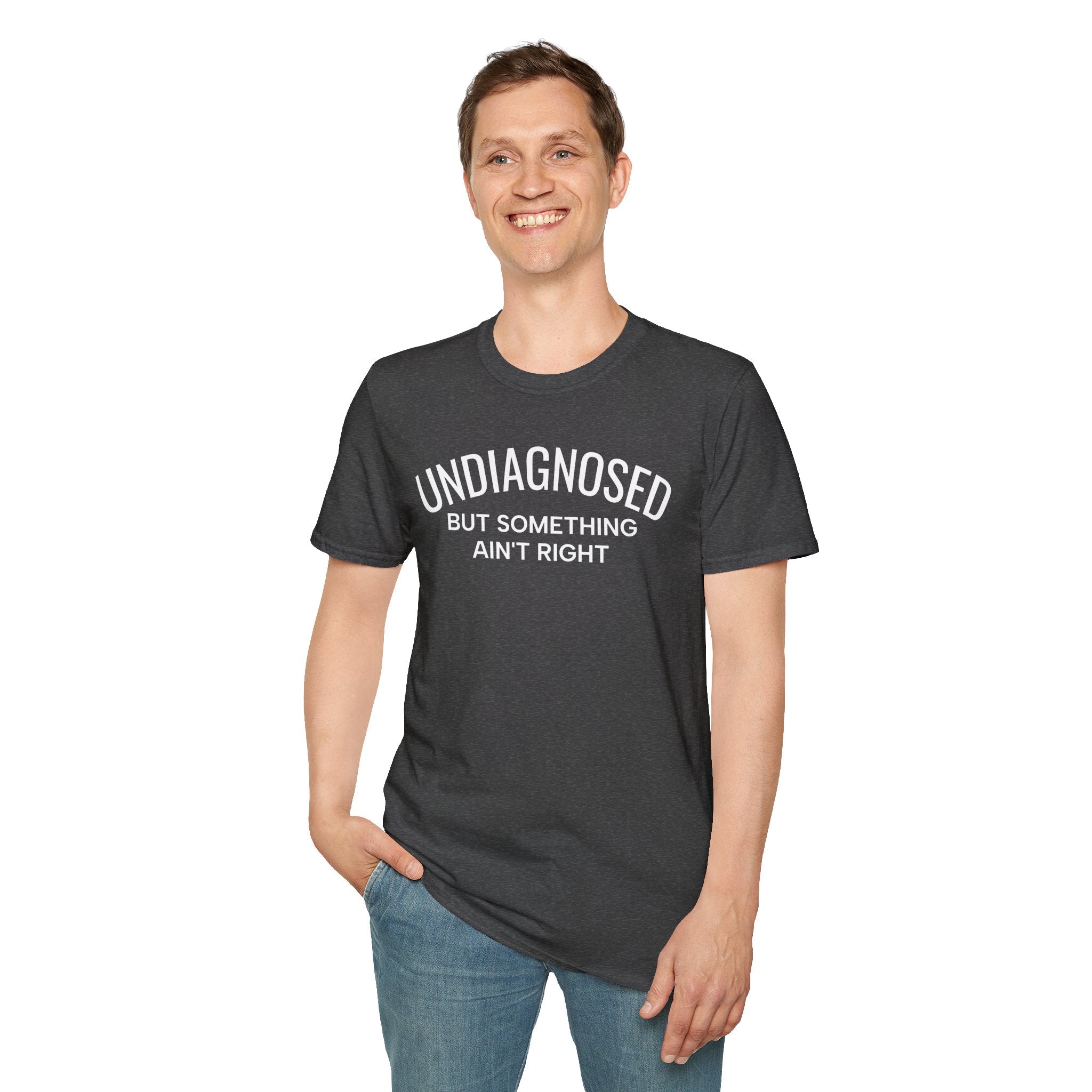 Undiagnosed But Something Ain't Right T-Shirt