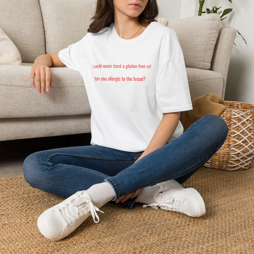 "i could never trust a gluten free mf / fym you allergic to the bread?" shirt