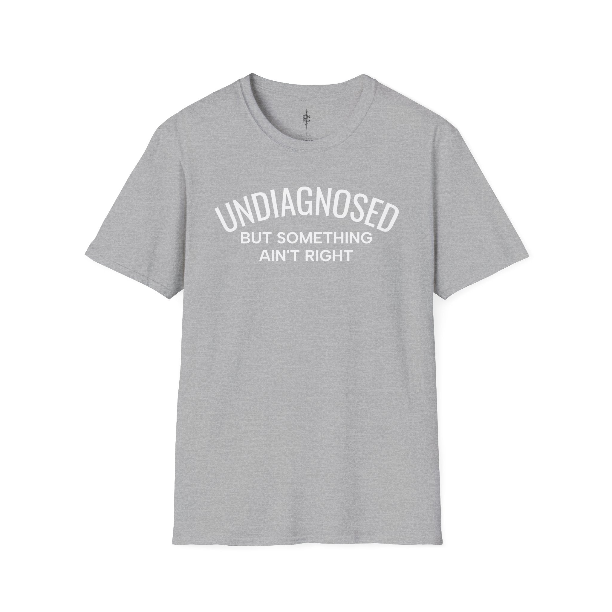 Undiagnosed But Something Ain't Right T-Shirt