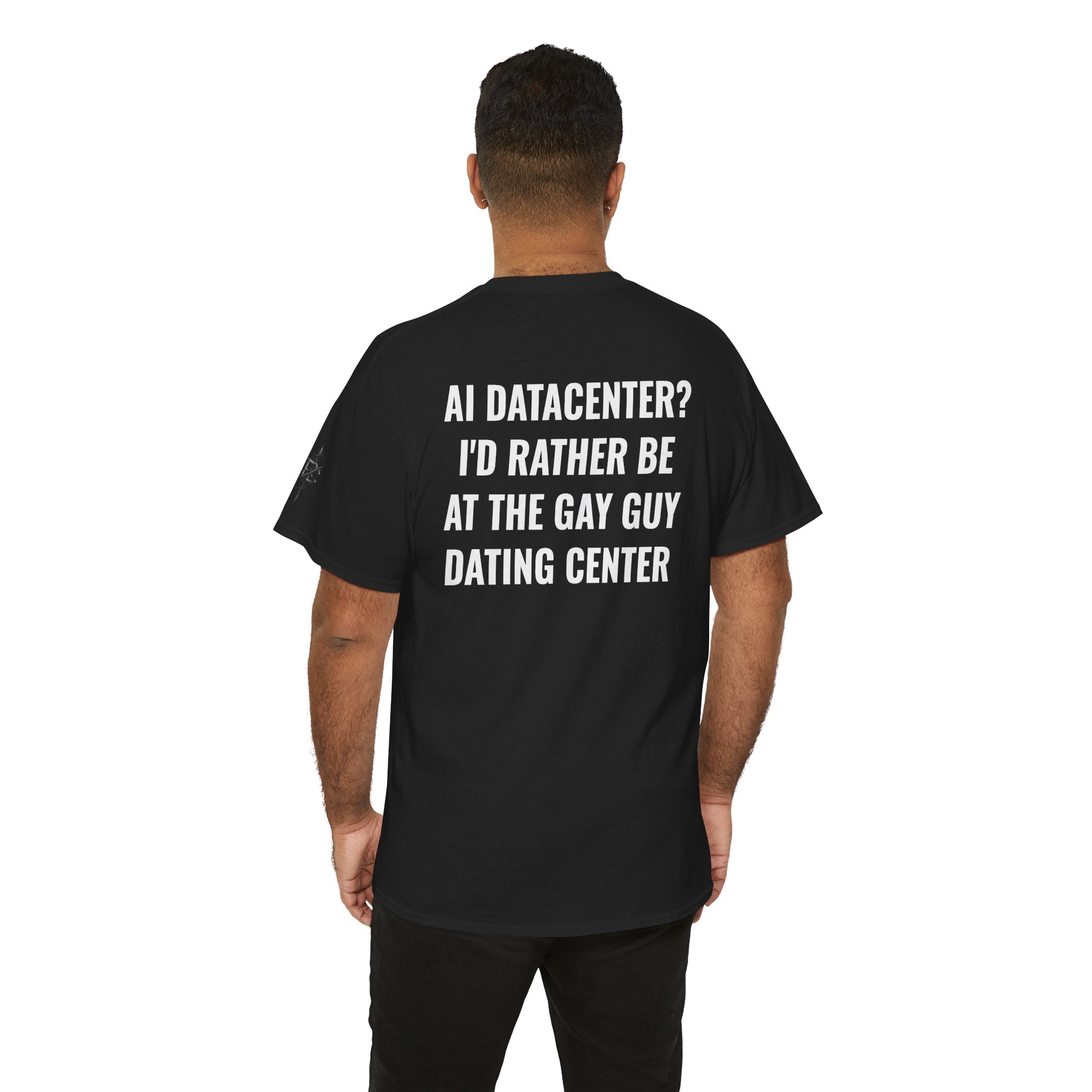 “AI Datacenter? I’d Rather Be at the Gay Guy Dating Center” Tee