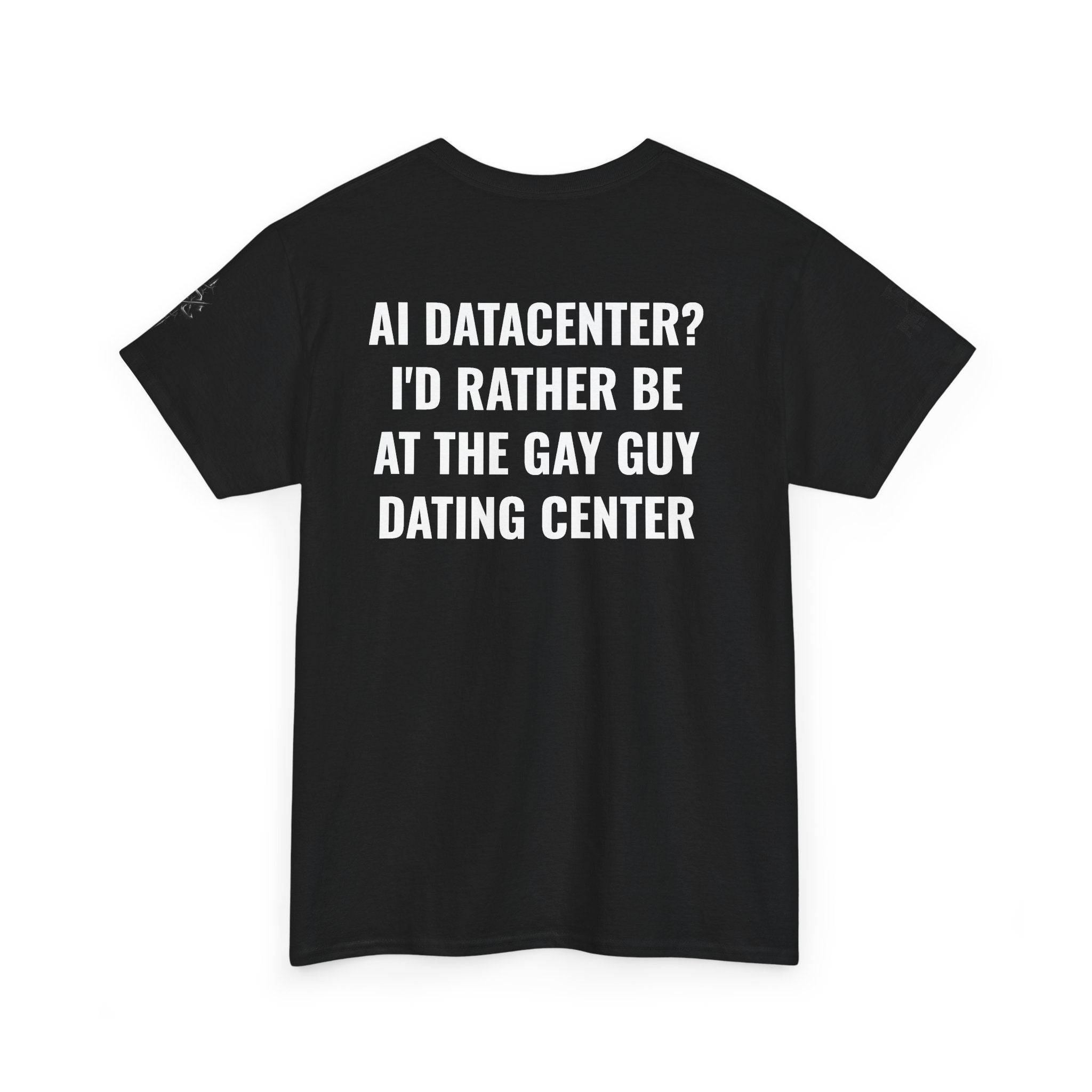 “AI Datacenter? I’d Rather Be at the Gay Guy Dating Center” Tee