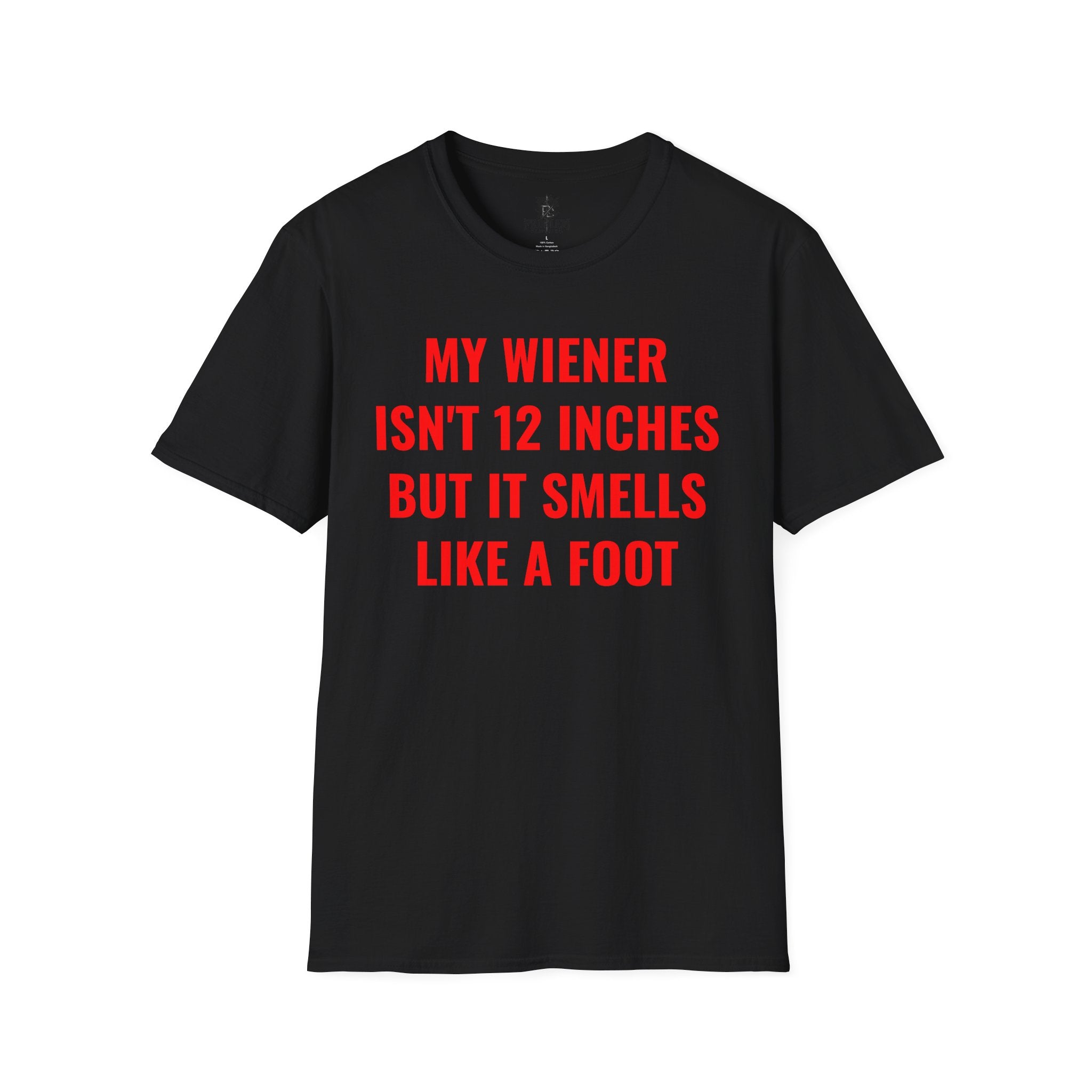 "My Wiener Isn't 12 Inches But It Smells Like A Foot" Shirt