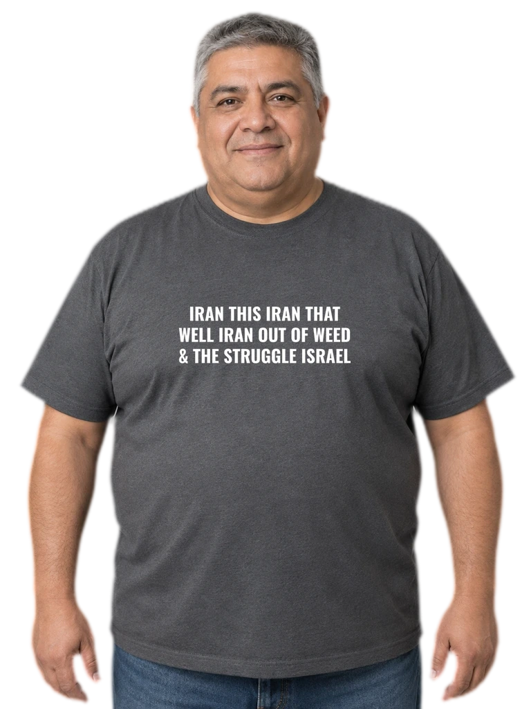 Iran This, Iran That — “I Ran Out of Weed” Funny Graphic Tee