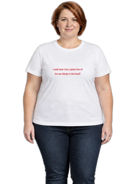 "I Could Never Trust a Gluten Free MF / FYM You Allergic to the Bread?" Funny Graphic Tee