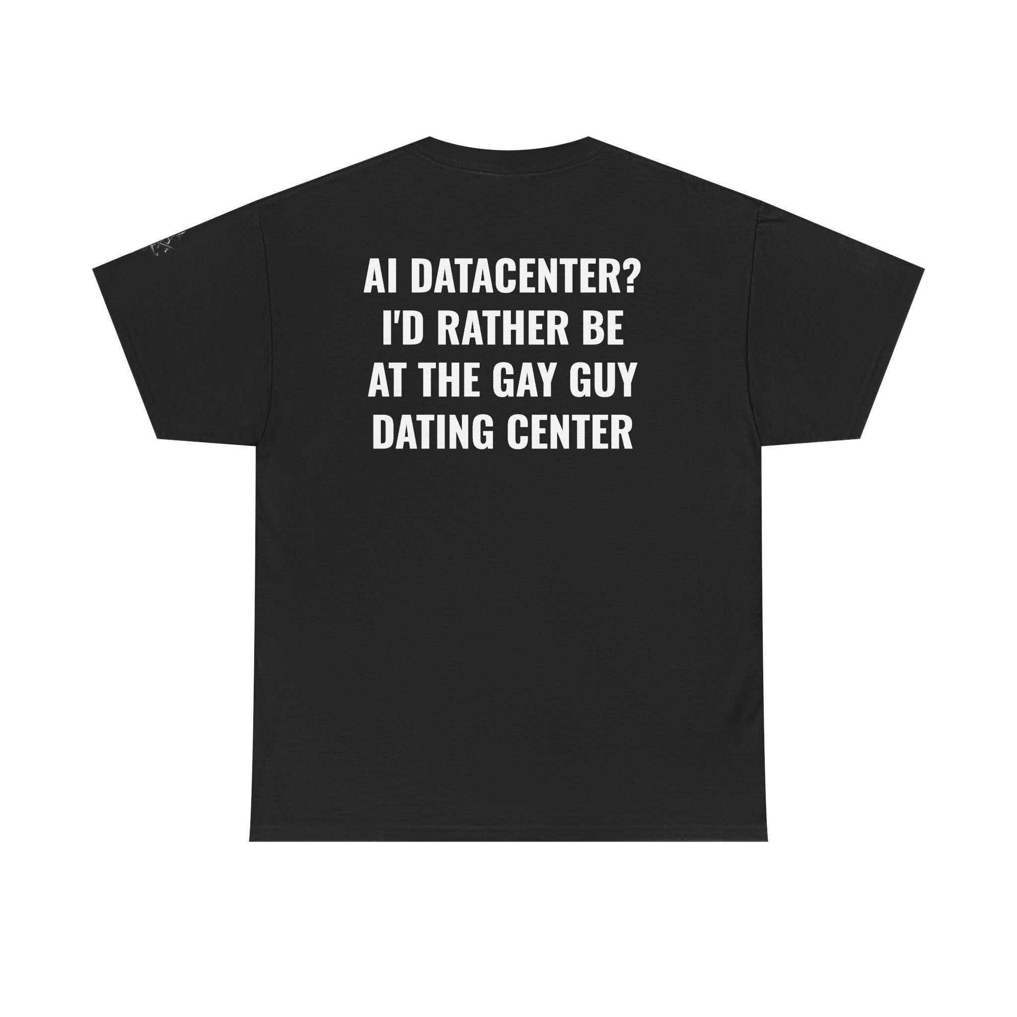 “AI Datacenter? I’d Rather Be at the Gay Guy Dating Center” Tee