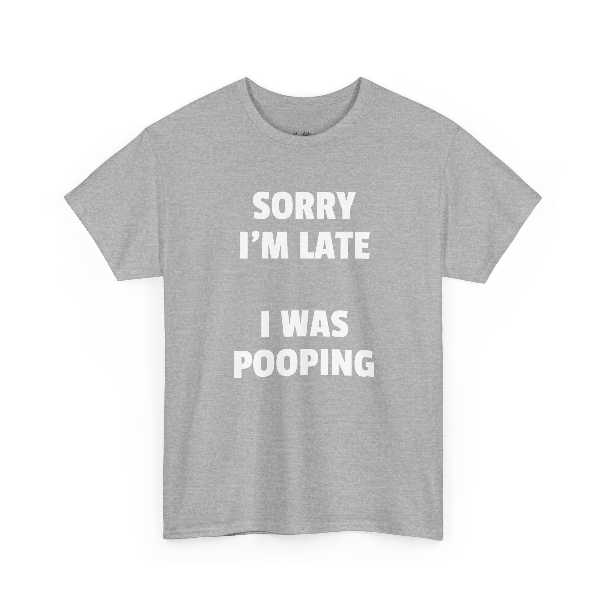 Sorry I’m Late I Was Pooping T-Shirt