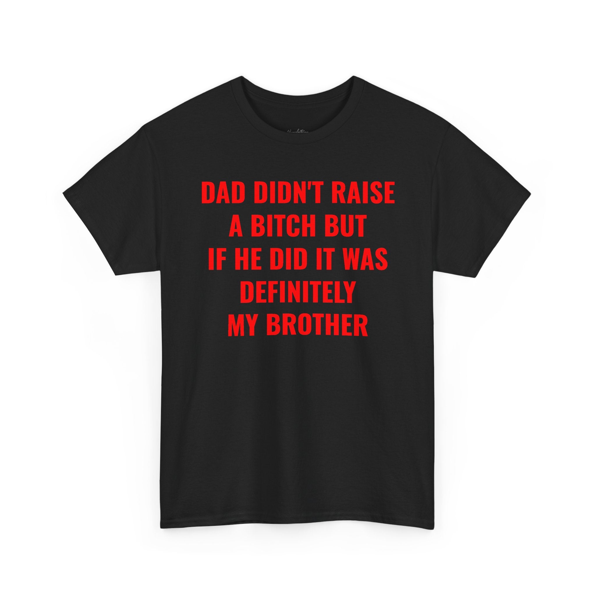 "Dad Didn't Raise a Bitch" Graphic T-Shirt