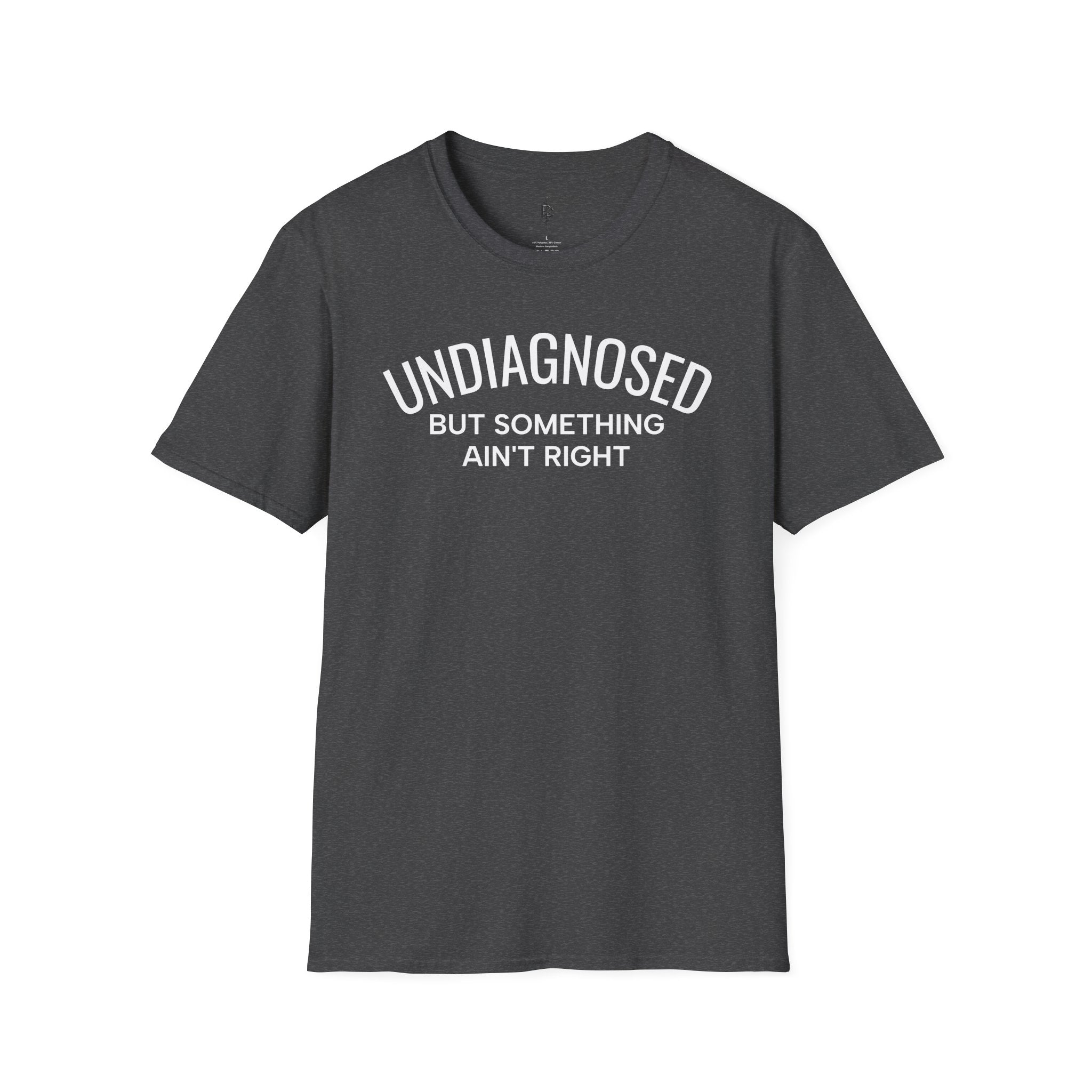 Undiagnosed But Something Ain't Right T-Shirt