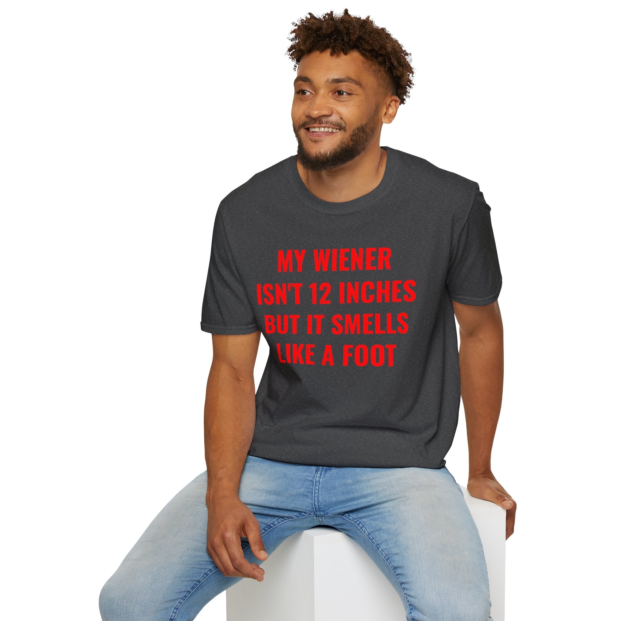 "My Wiener Isn't 12 Inches But It Smells Like A Foot" Shirt