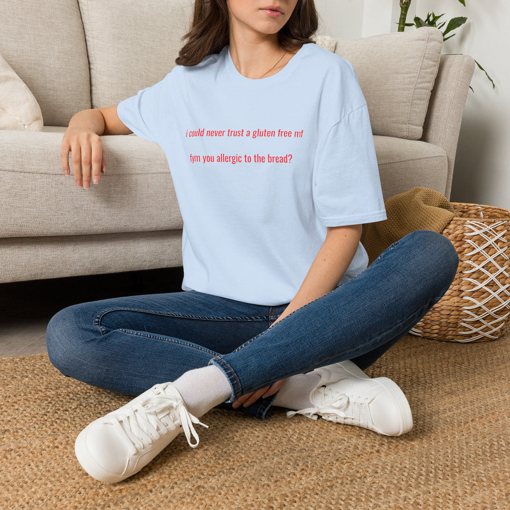 "i could never trust a gluten free mf / fym you allergic to the bread?" shirt