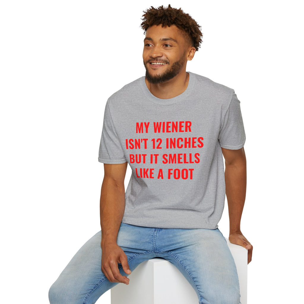 "My Wiener Isn't 12 Inches But It Smells Like A Foot" Shirt