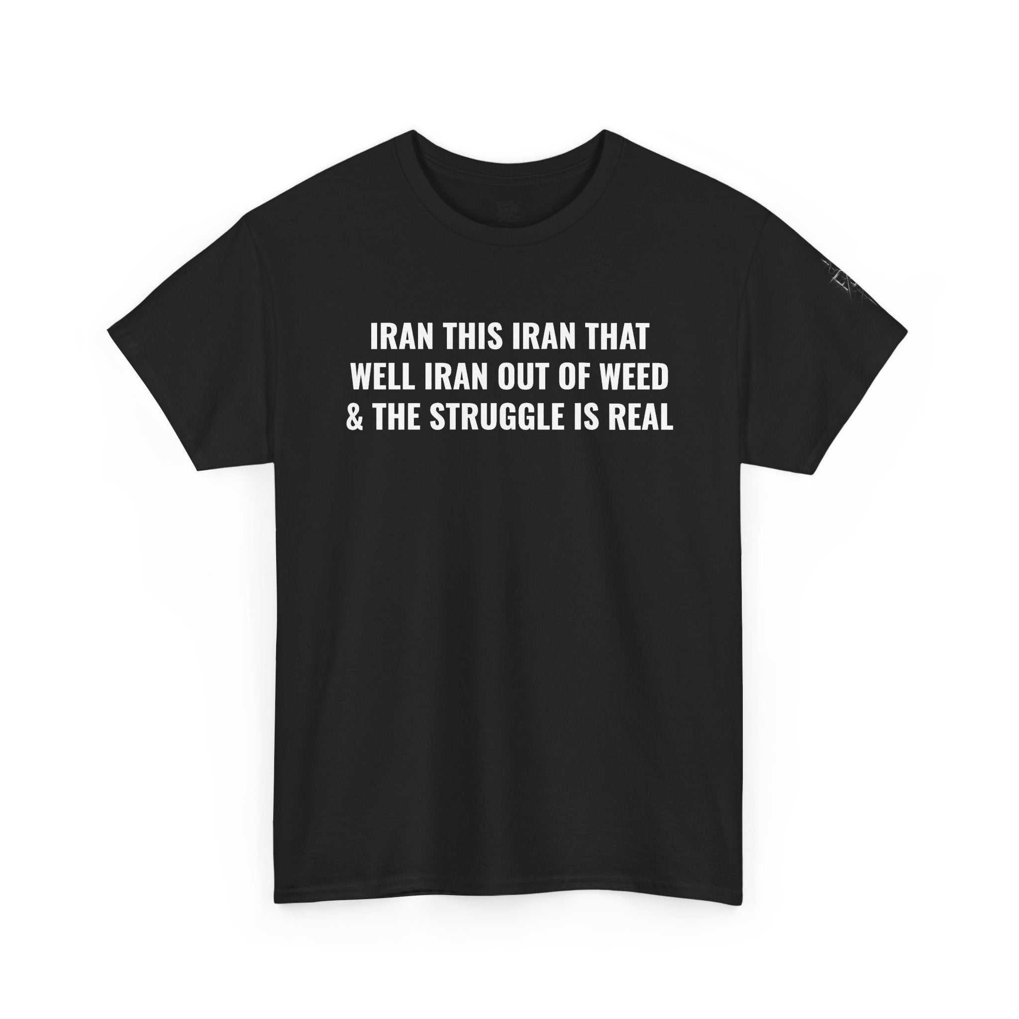 Iran This Iran That Funny Shirt — “I Ran Out of Weed & The Struggle Is Real” Graphic Shirt