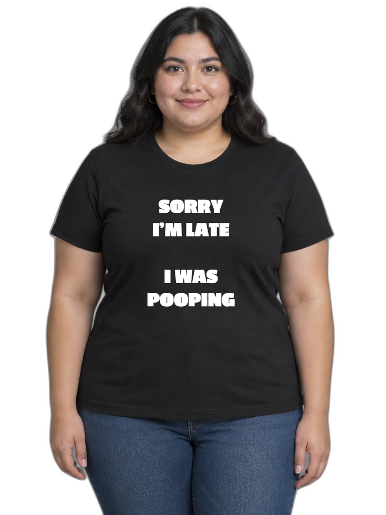 Sorry I’m Late I Was Pooping T-Shirt