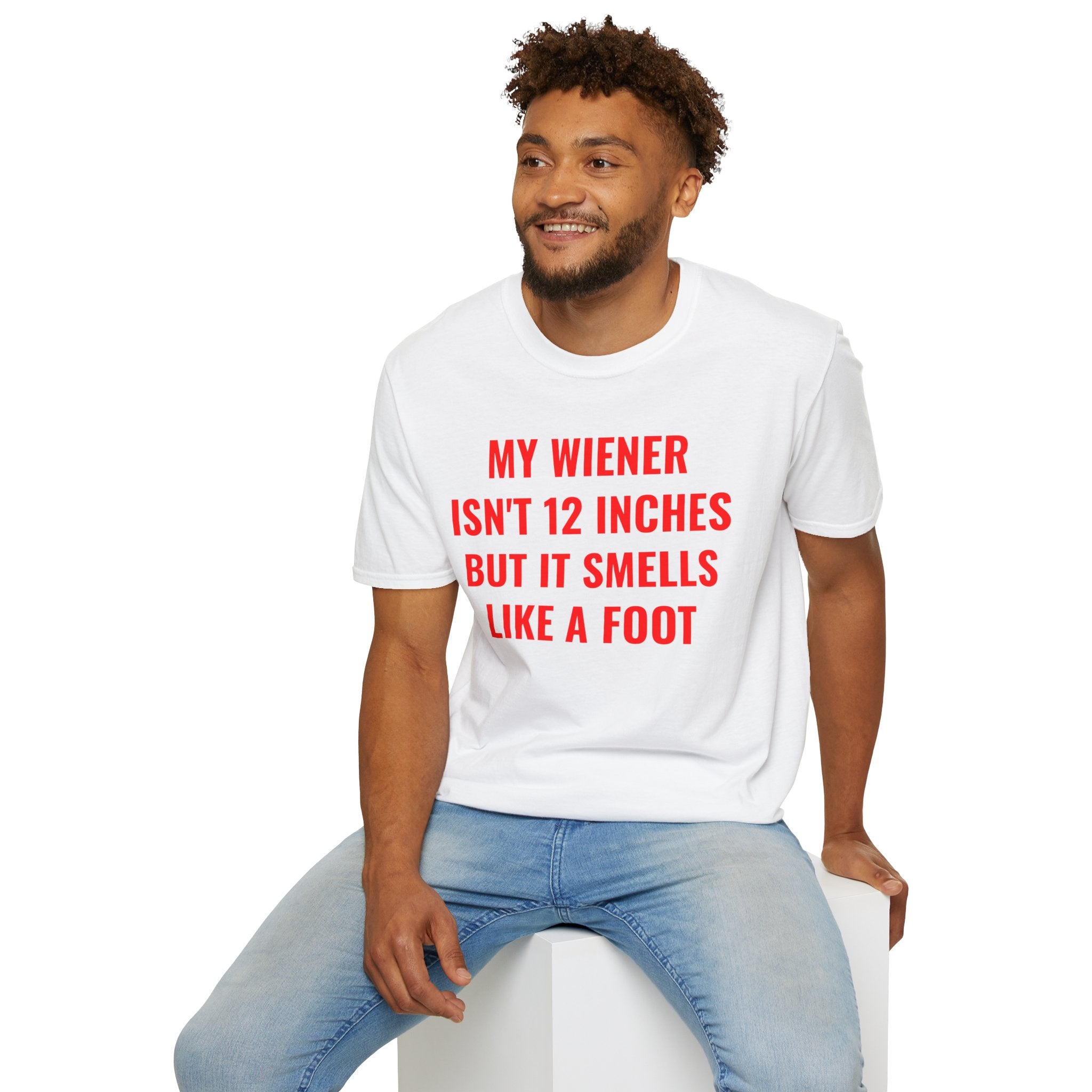 "My Wiener Isn't 12 Inches But It Smells Like A Foot" Shirt