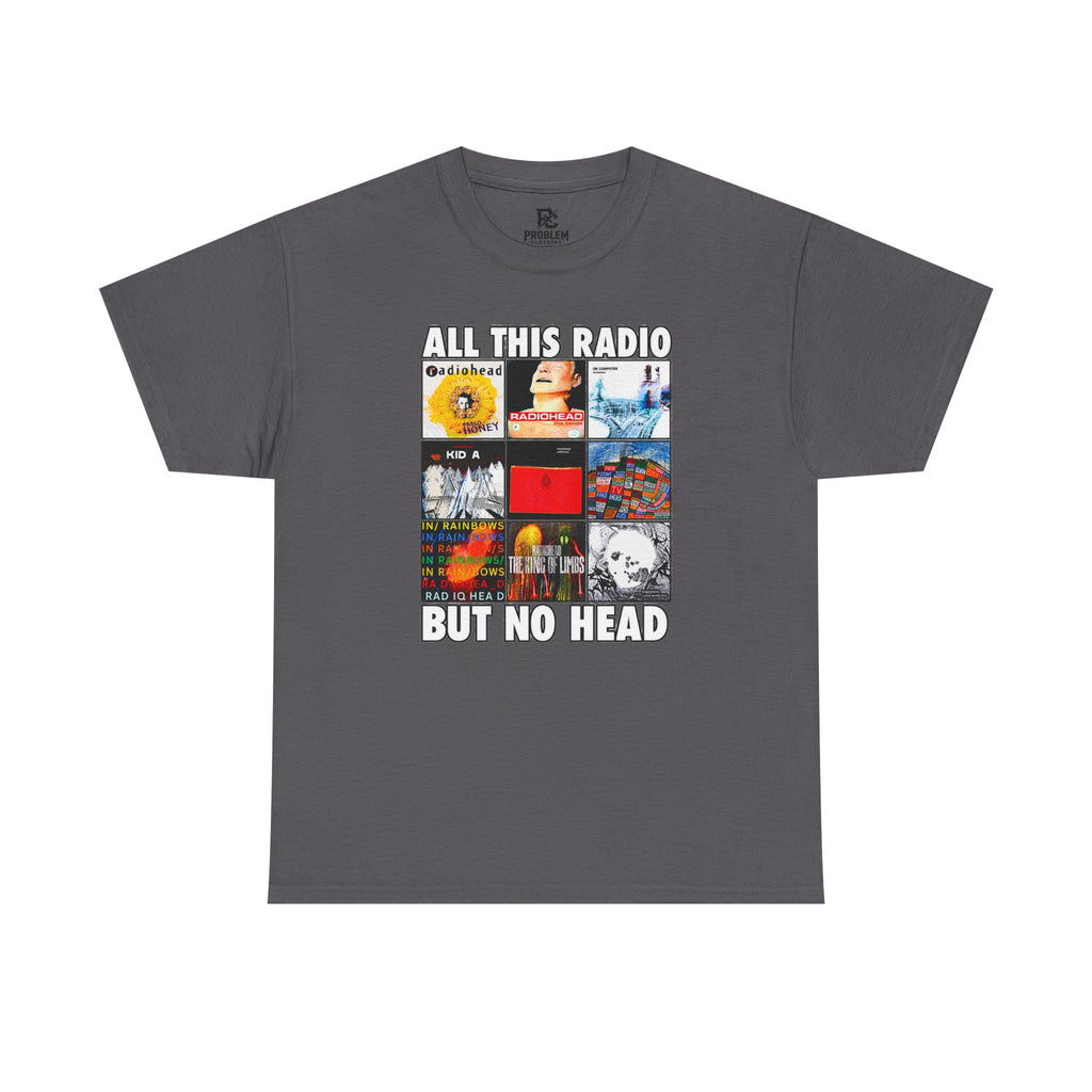 All This Radio But No Head? Shirt