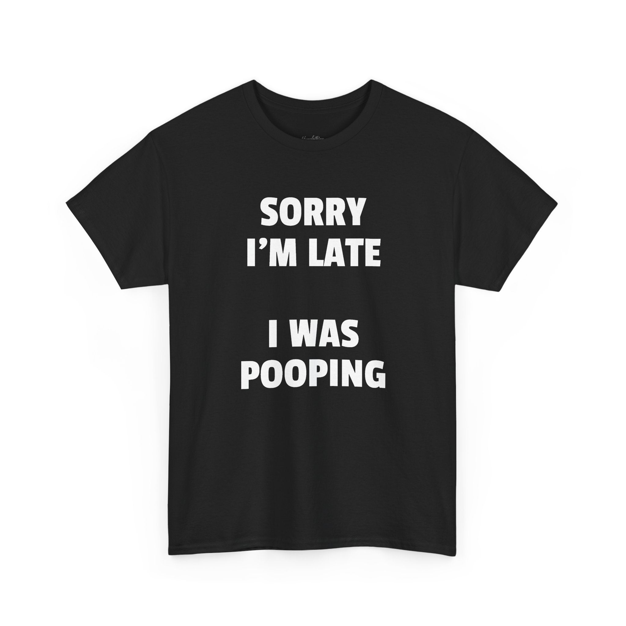 Sorry I’m Late I Was Pooping T-Shirt