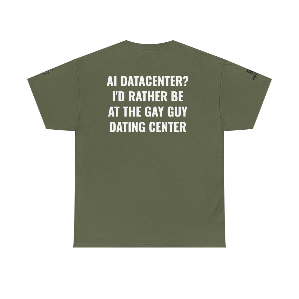 “AI Datacenter? I’d Rather Be at the Gay Guy Dating Center” Tee