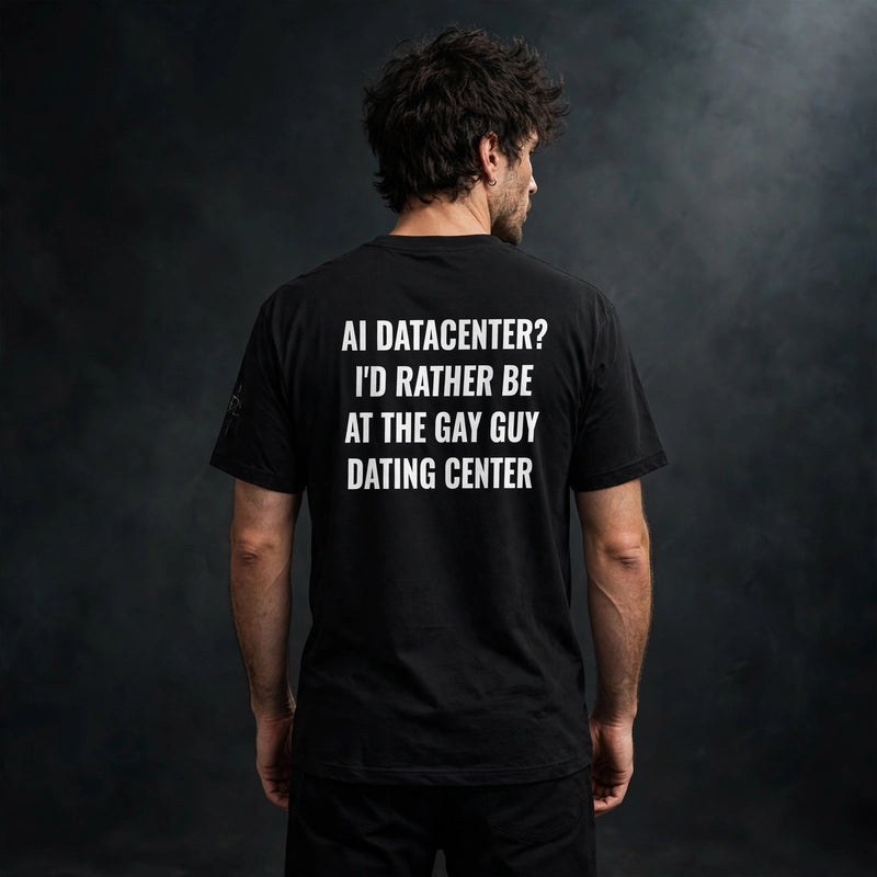 “AI Datacenter? I’d Rather Be at the Gay Guy Dating Center” Tee