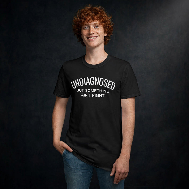 Undiagnosed But Something Ain't Right T-Shirt